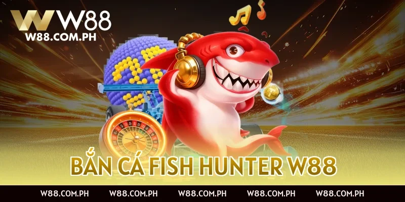 Bắn Cá Fish Hunter W88