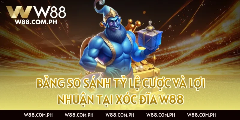 Bảng So Sánh Tỷ Lệ Cược Và Lợi Nhuận Tại Xóc Đĩa W88