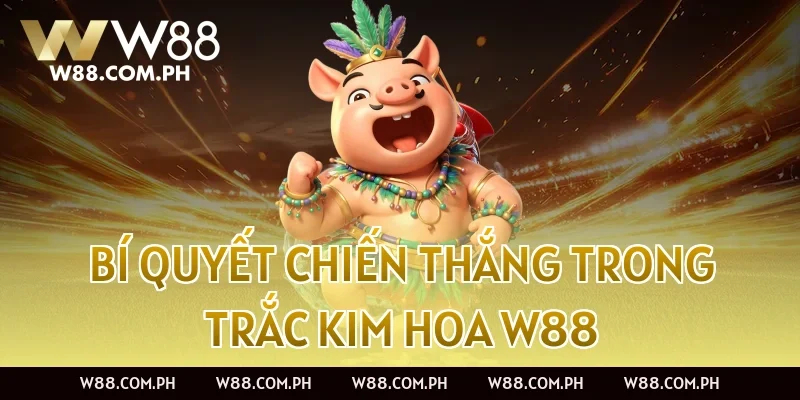 Bí Quyết Chiến Thắng Trong Trắc Kim Hoa W88