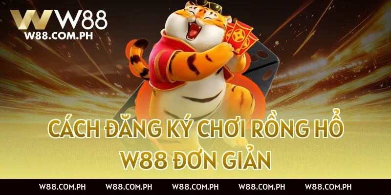 Cách đăng ký chơi Rồng Hổ W88 đơn giản