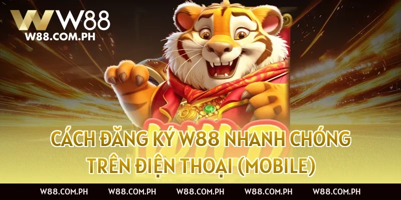 Cách đăng ký W88 nhanh chóng trên điện thoại (Mobile)