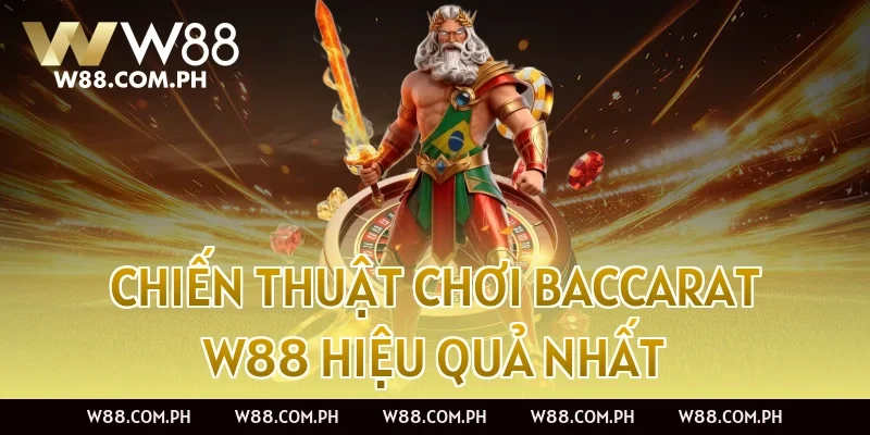 Chiến thuật chơi Baccarat W88 hiệu quả nhất