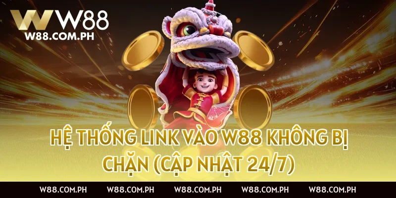 Hệ thống Link vào W88 không bị chặn (Cập nhật 24/7)