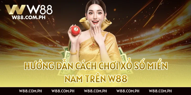 Hướng Dẫn Cách Chơi Xổ Số Miền Nam Trên W88