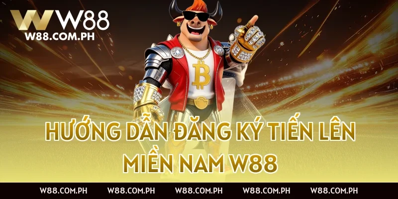 Hướng dẫn đăng ký Tiến Lên Miền Nam W88