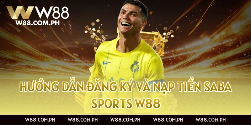 Hướng dẫn đăng ký và nạp tiền Saba Sports W88