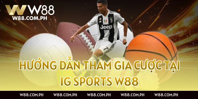 Hướng dẫn tham gia cược tại IG Sports W88