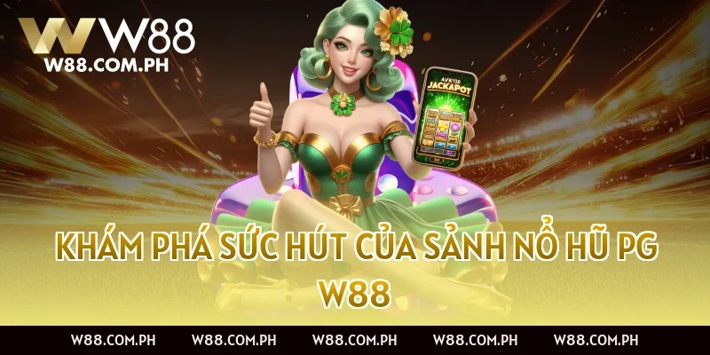 Khám phá sức hút của Sảnh Nổ Hũ PG W88