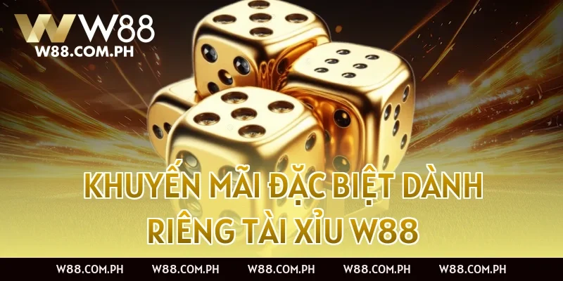 Khuyến mãi đặc biệt dành riêng Tài Xỉu W88