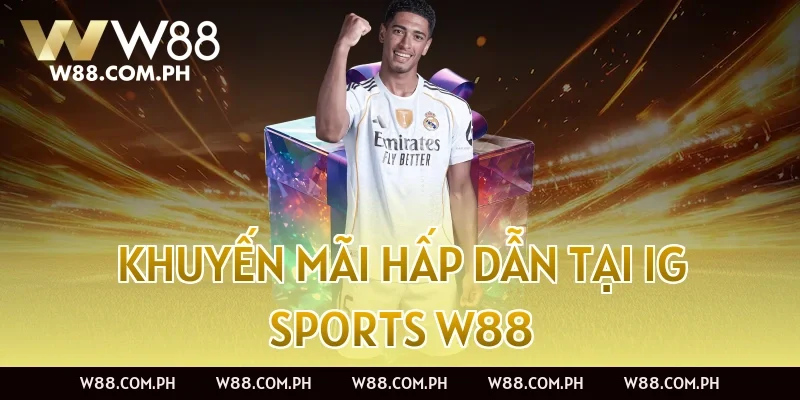 Khuyến mãi hấp dẫn tại IG Sports W88