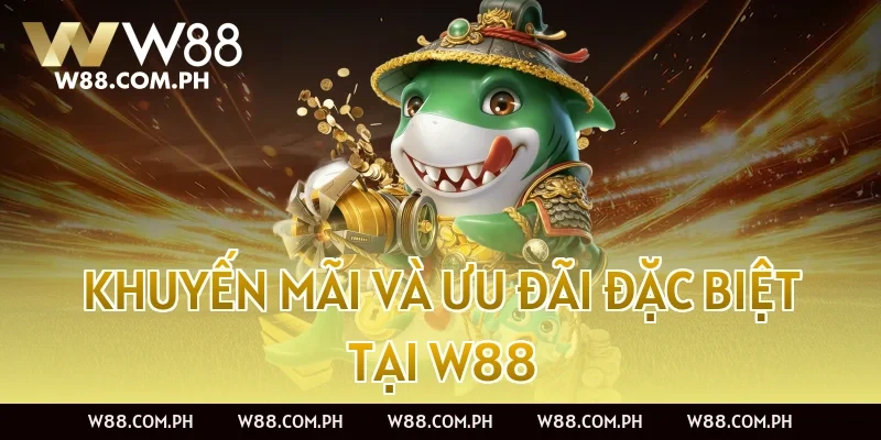 Khuyến Mãi Và Ưu Đãi Đặc Biệt Tại W88