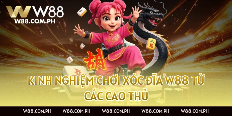 Kinh Nghiệm Chơi Xóc Đĩa W88 Từ Các Cao Thủ