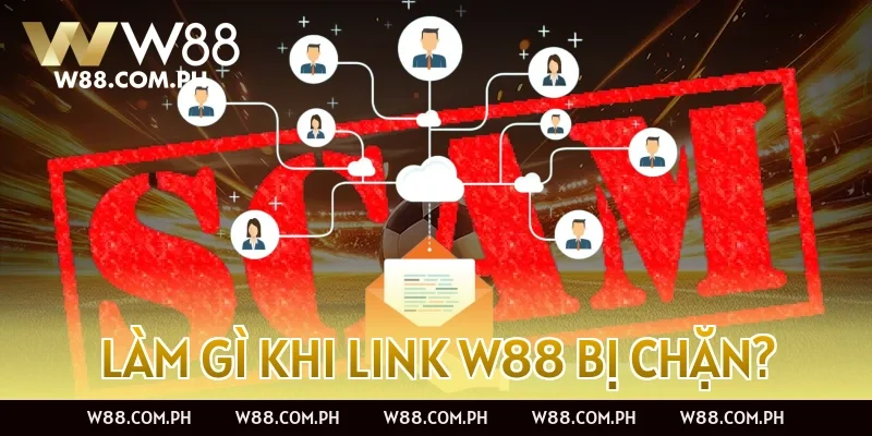 Làm gì khi link W88 bị chặn?