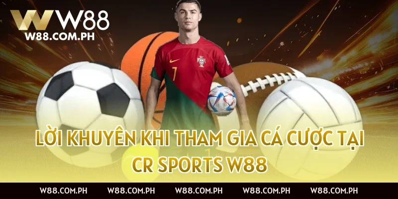 Lời khuyên khi tham gia cá cược tại CR Sports W88
