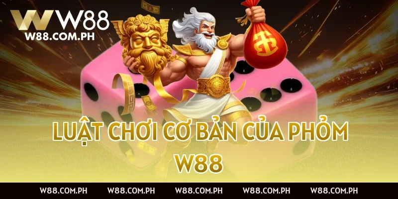Luật chơi cơ bản của Phỏm W88