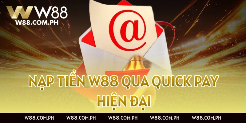 Nạp tiền W88 qua Quick Pay hiện đại