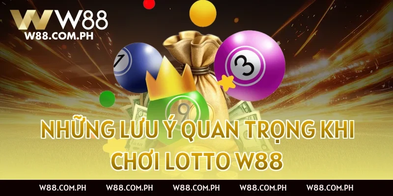 Những Lưu Ý Quan Trọng Khi Chơi Lotto W88