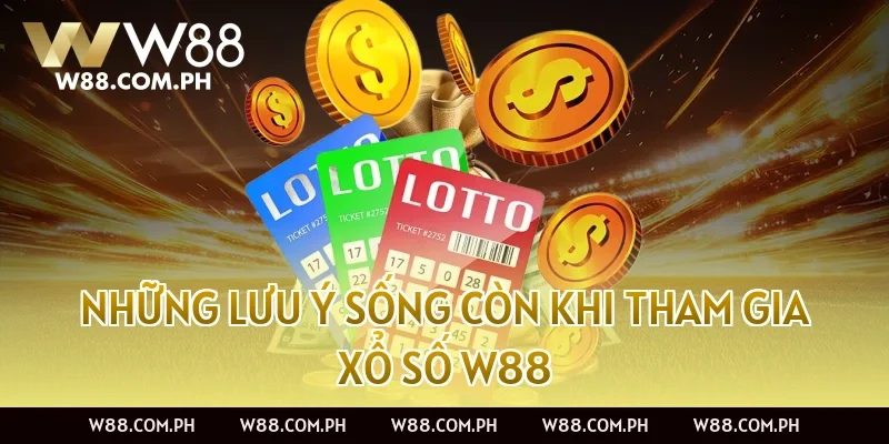 Những lưu ý sống còn khi tham gia Xổ Số W88