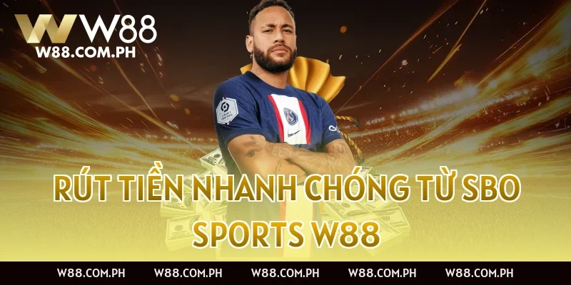 Rút tiền nhanh chóng từ SBO Sports W88