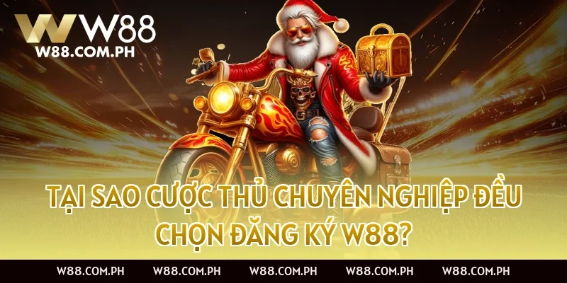Tại sao cược thủ chuyên nghiệp đều chọn đăng ký W88?