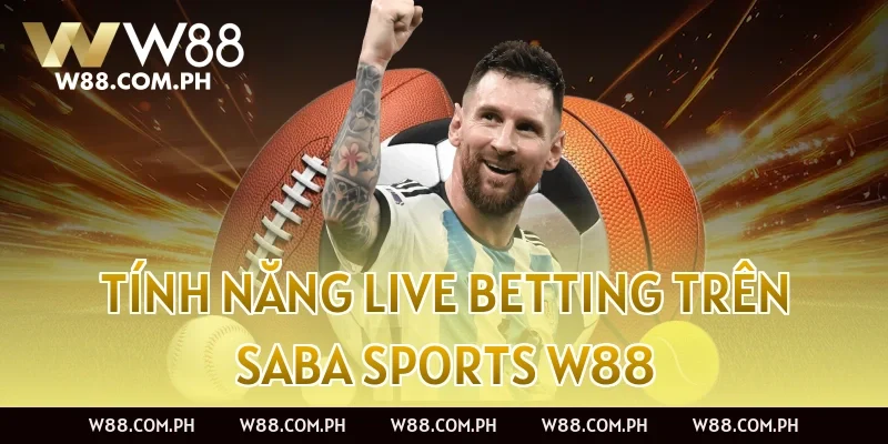Tính năng live betting trên Saba Sports W88