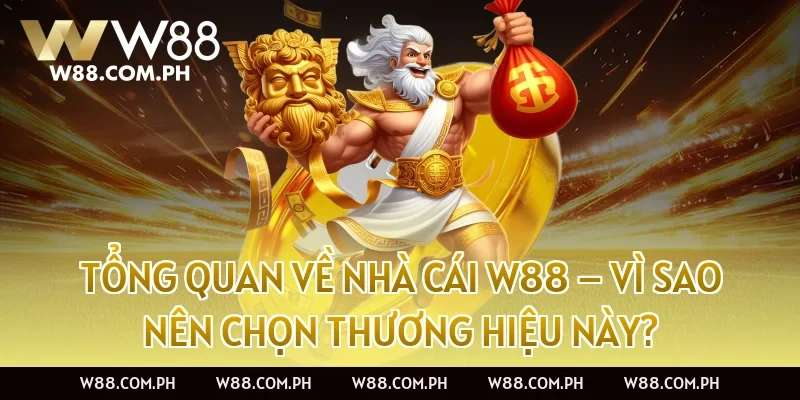 Tổng quan về nhà cái W88 – Vì sao nên chọn thương hiệu này?