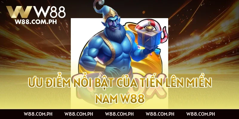Ưu điểm nổi bật của Tiến Lên Miền Nam W88