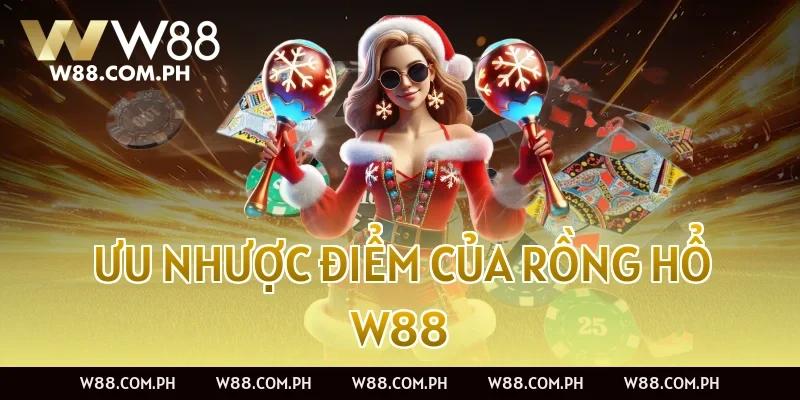 Ưu nhược điểm của Rồng Hổ W88