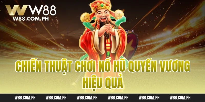 Chiến thuật chơi nổ hũ quyền vương hiệu quả