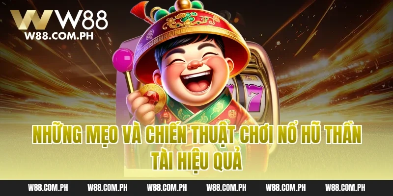Những mẹo và chiến thuật chơi nổ hũ thần tài hiệu quả